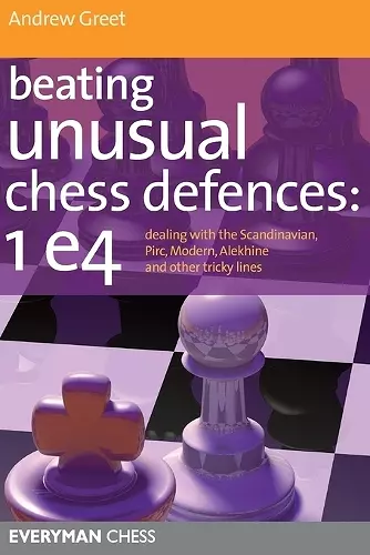 Beating Unusual Chess Defences:  1 E4 cover