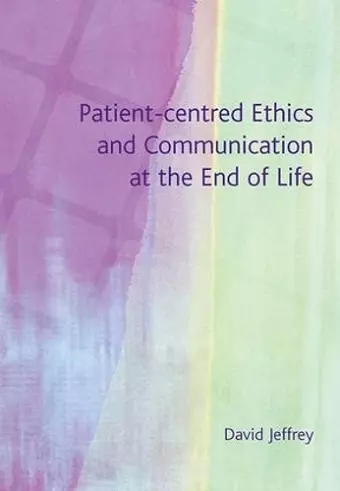 Patient-Centred Ethics and Communication at the End of Life cover