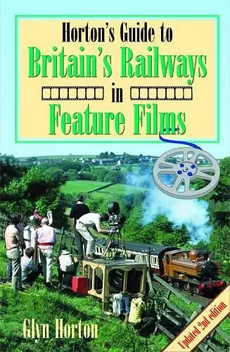 Horton's Guide to Britain's Railways in Feature Films cover