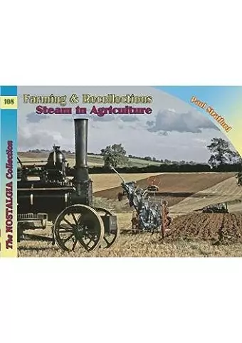 The Nostalgia Collection Volume 108 Farming & Recollections: Steam in Agriculture cover