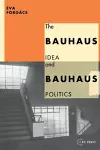 The Bauhaus Idea and Bauhaus Politics cover