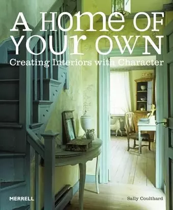 Home of Your Own: Creating Interiors with Character cover