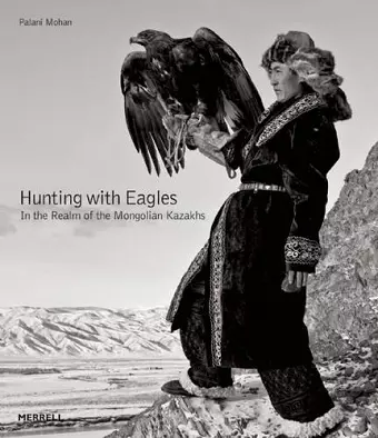 Hunting with Eagles: In the Realm of the Mongolian Kazakhs cover