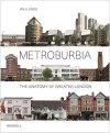 Metroburbia: The Anatomy of Greater London cover