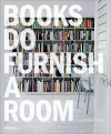 Books Do Furnish a Room: Organize, Display, Store cover