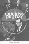 Unionist Politics and the Politics of Unionism Since the Anglo-Irish Agreement cover