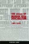 The Origins of Modern Irish Socialism 1881-1896 cover
