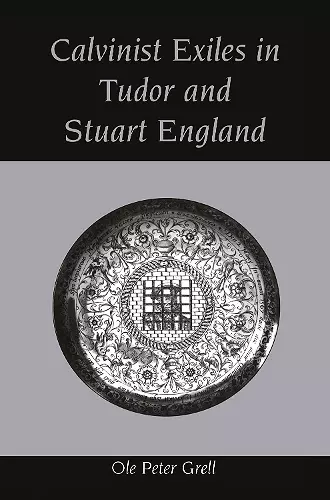 Calvinist Exiles in Tudor and Stuart England cover