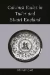 Calvinist Exiles in Tudor and Stuart England cover