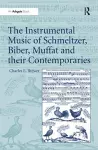 The Instrumental Music of Schmeltzer, Biber, Muffat and their Contemporaries cover