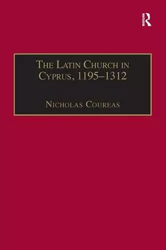 The Latin Church in Cyprus, 1195–1312 cover