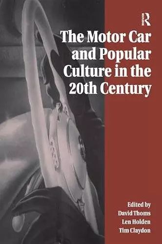 The Motor Car and Popular Culture in the Twentieth Century cover