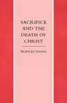 Sacrifice and the Death of Christ cover