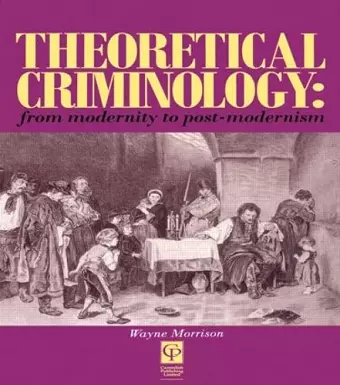 Theoretical Criminology from Modernity to Post-Modernism cover