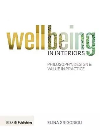 Wellbeing in Interiors: Philosophy, design and value in practice cover