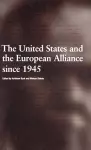 The United States and the European Alliance since 1945 cover