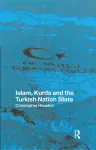 Islam, Kurds and the Turkish Nation State cover