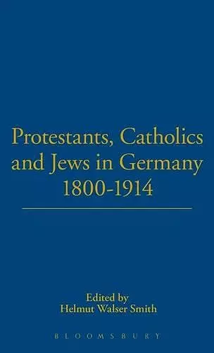 Protestants, Catholics and Jews in Germany, 1800-1914 cover