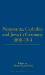 Protestants, Catholics and Jews in Germany, 1800-1914 cover