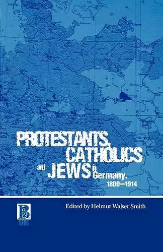 Protestants, Catholics and Jews in Germany, 1800-1914 cover