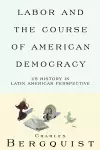 Labor and the Course of American Democracy cover