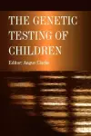 The Genetic Testing of Children cover