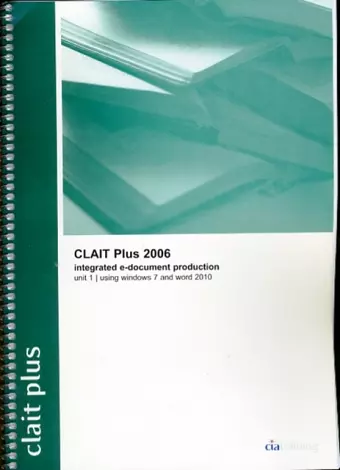 CLAIT Plus 2006 Unit 1 Integrated E-Document Production Using Windows 7 and Word 2010 cover