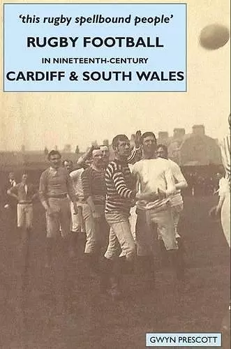 Rugby Football in Nineteenth-century Cardiff and South Wales cover