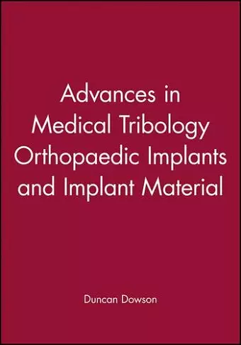 Advances in Medical Tribology Orthopaedic Implants and Implant Material cover