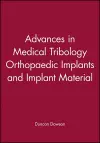 Advances in Medical Tribology Orthopaedic Implants and Implant Material cover