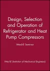 Design, Selection and Operation of Refrigerator and Heat Pump Compressors - IMechE Seminar cover