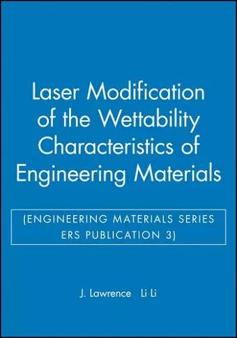 Laser Modification of the Wettability Characteristics of Engineering Materials (Engineering Materials Series ERS Publication 3) cover