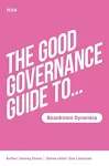 The Good Governance Guide to Boardroom Dynamics cover