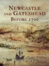 Newcastle and Gateshead Before 1700 cover