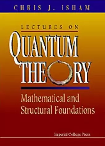 Lectures On Quantum Theory: Mathematical And Structural Foundations cover