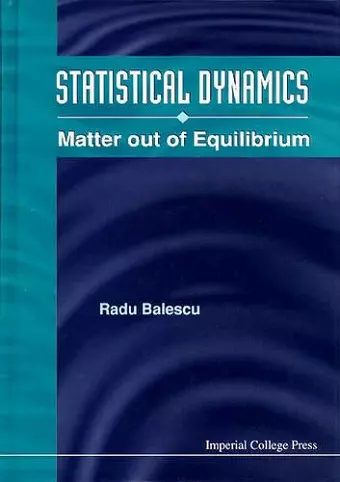 Statistical Dynamics: Matter Out Of Equilibrium cover