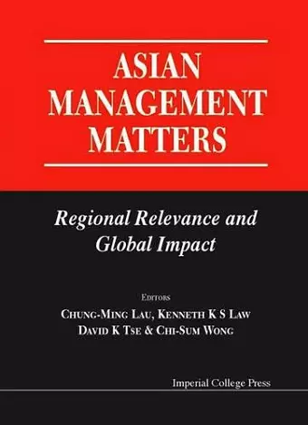 Asian Management Matters: Regional Relevance And Global Impact cover