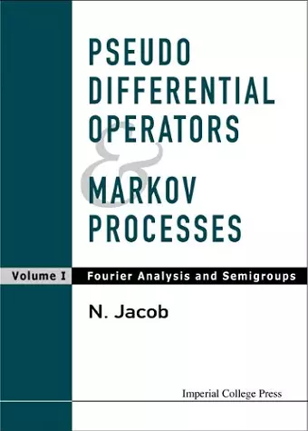 Pseudo Differential Operators And Markov Processes, Volume I: Fourier Analysis And Semigroups cover