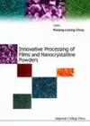 Innovative Processing Of Films And Nanocrystalline Powders cover