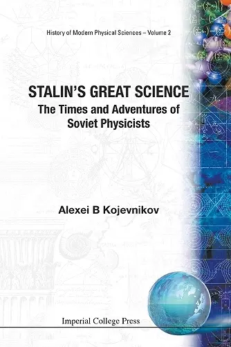 Stalin's Great Science: The Times And Adventures Of Soviet Physicists cover