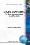 Stalin's Great Science: The Times And Adventures Of Soviet Physicists cover