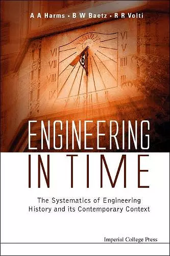 Engineering In Time: The Systematics Of Engineering History And Its Contemporary Context cover