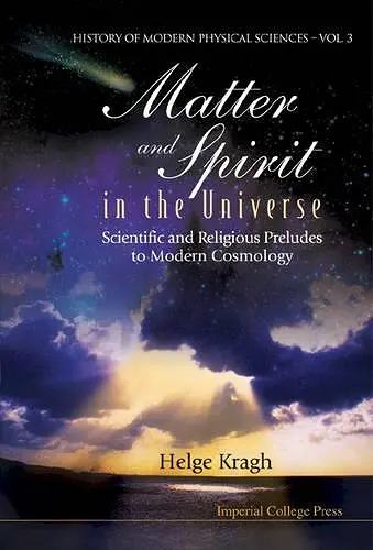 Matter And Spirit In The Universe: Scientific And Religious Preludes To Modern Cosmology cover