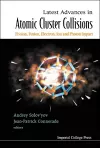 Latest Advances In Atomic Clusters Collisions: Fission, Fusion, Electron, Ion And Photon Impact cover