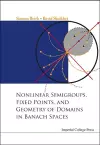 Nonlinear Semigroups, Fixed Points, And Geometry Of Domains In Banach Spaces cover