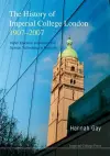 History Of Imperial College London, 1907-2007, The: Higher Education And Research In Science, Technology And Medicine cover