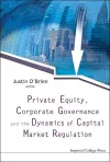 Private Equity, Corporate Governance And The Dynamics Of Capital Market Regulation cover