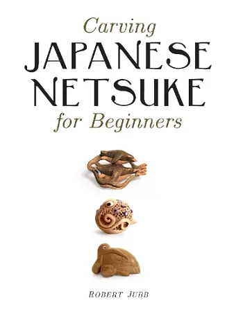 Carving Japanese Netsuke for Beginners cover