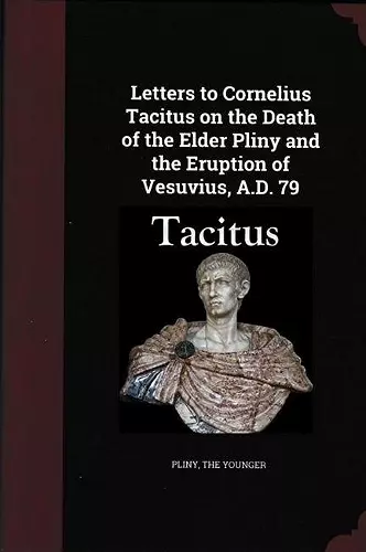 Letters to Cornelius Tacitus on the Death of the Elder Pliny and the Eruption of Vesuvius AD 79 cover