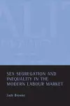 Sex segregation and inequality in the modern labour market cover